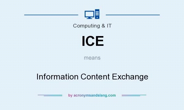 What does ICE mean? It stands for Information Content Exchange