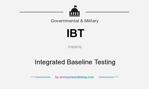 What does IBT mean? It stands for Integrated Baseline Testing