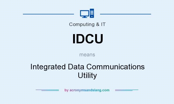 What does IDCU mean? It stands for Integrated Data Communications Utility