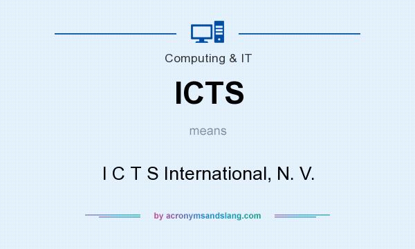 What does ICTS mean? It stands for I C T S International, N. V.