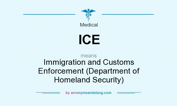What does ICE mean? It stands for Immigration and Customs Enforcement (Department of Homeland Security)