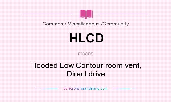 What does HLCD mean? It stands for Hooded Low Contour room vent, Direct drive