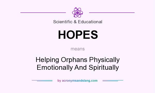 What does HOPES mean? It stands for Helping Orphans Physically Emotionally And Spiritually