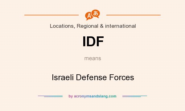 What does IDF mean? It stands for Israeli Defense Forces
