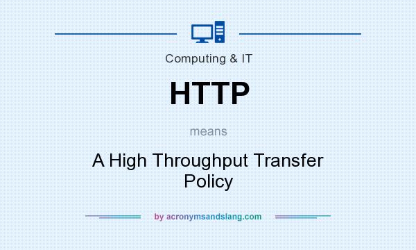 What does HTTP mean? It stands for A High Throughput Transfer Policy