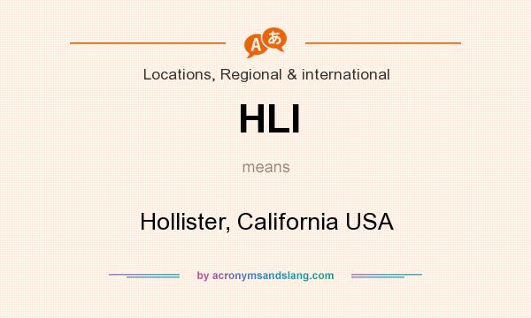 What does HLI mean? It stands for Hollister, California USA