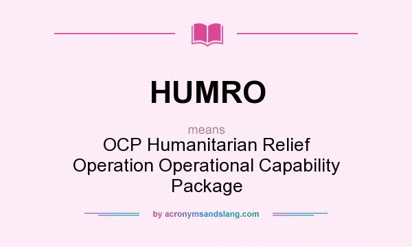 What does HUMRO mean? It stands for OCP Humanitarian Relief Operation Operational Capability Package
