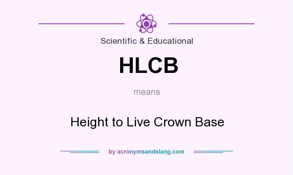 What does HLCB mean? It stands for Height to Live Crown Base