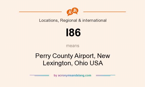 What does I86 mean? It stands for Perry County Airport, New Lexington, Ohio USA