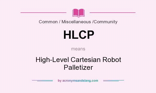 What does HLCP mean? It stands for High-Level Cartesian Robot Palletizer