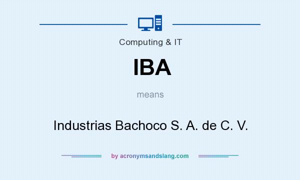 What does IBA mean? It stands for Industrias Bachoco S. A. de C. V.