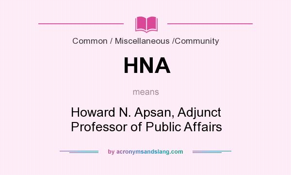What does HNA mean? It stands for Howard N. Apsan, Adjunct Professor of Public Affairs