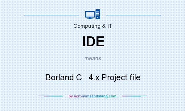 What does IDE mean? It stands for Borland C   4.x Project file