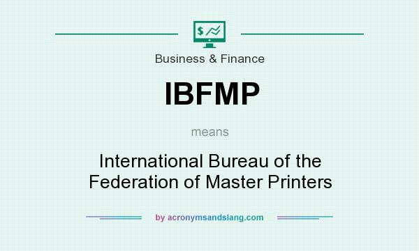 What does IBFMP mean? It stands for International Bureau of the Federation of Master Printers