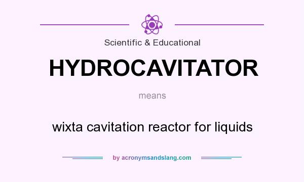 What does HYDROCAVITATOR mean? It stands for wixta cavitation reactor for liquids