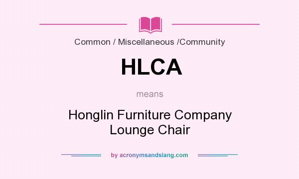What does HLCA mean? It stands for Honglin Furniture Company Lounge Chair
