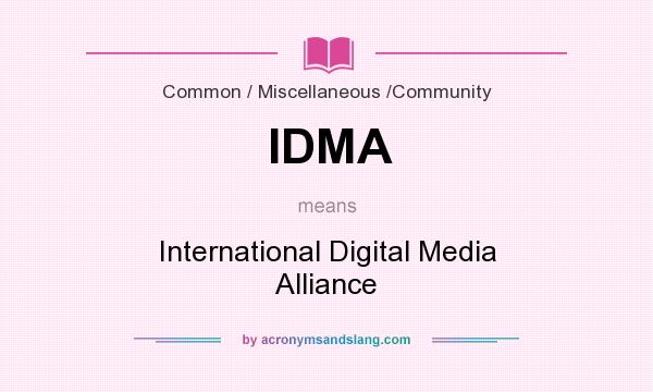What does IDMA mean? It stands for International Digital Media Alliance