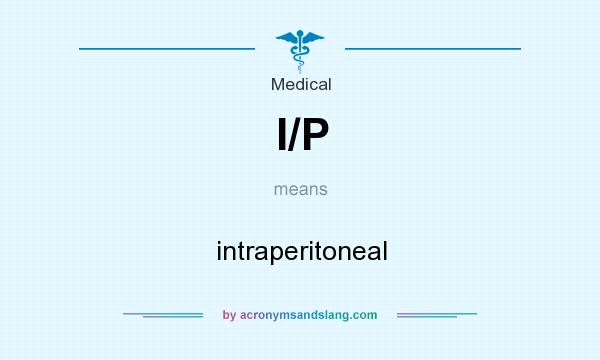 What does I/P mean? It stands for intraperitoneal