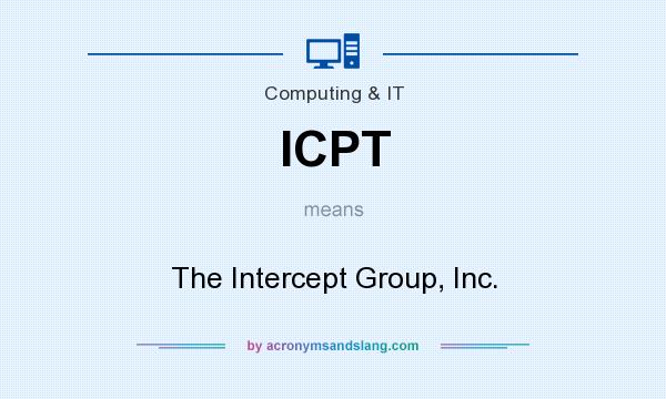 What does ICPT mean? It stands for The Intercept Group, Inc.