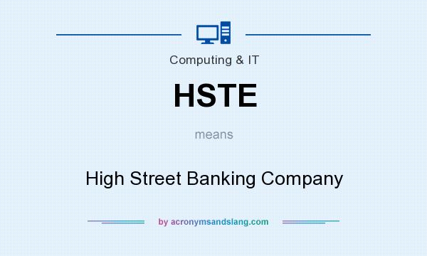 What does HSTE mean? It stands for High Street Banking Company