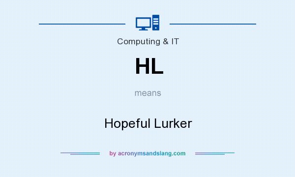 What does HL mean? It stands for Hopeful Lurker
