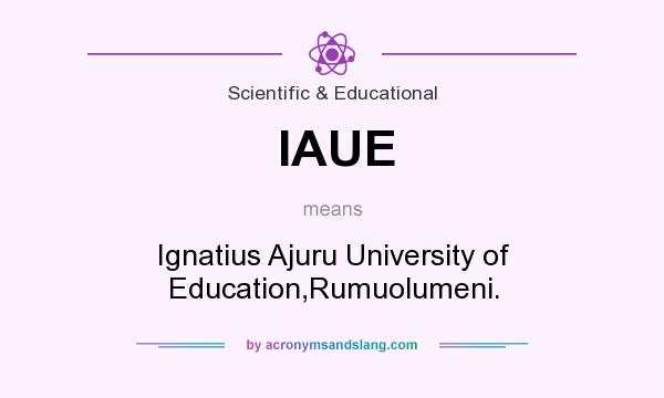 What does IAUE mean? It stands for Ignatius Ajuru University of Education,Rumuolumeni.