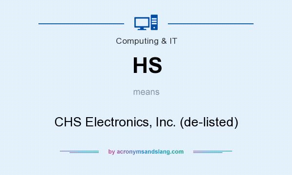 What does HS mean? It stands for CHS Electronics, Inc. (de-listed)