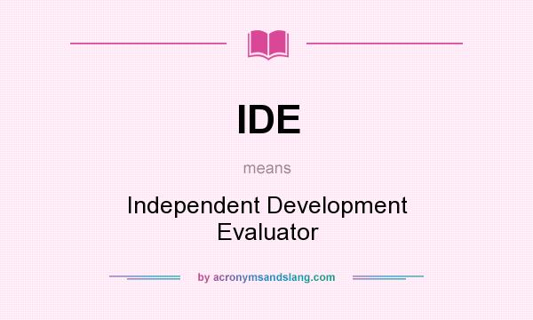 What does IDE mean? It stands for Independent Development Evaluator