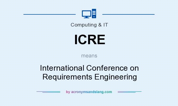 What does ICRE mean? It stands for International Conference on Requirements Engineering