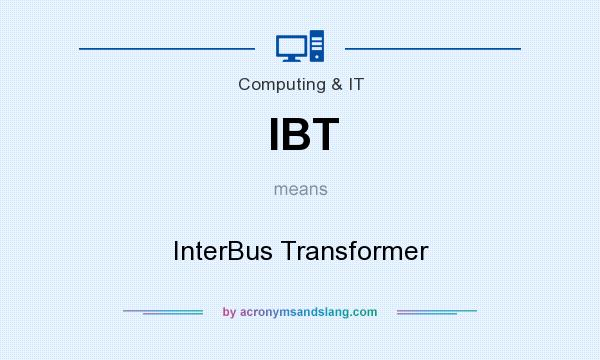 What does IBT mean? It stands for InterBus Transformer