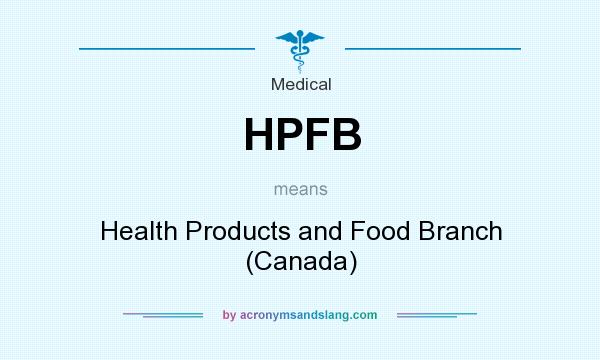 What does HPFB mean? It stands for Health Products and Food Branch (Canada)