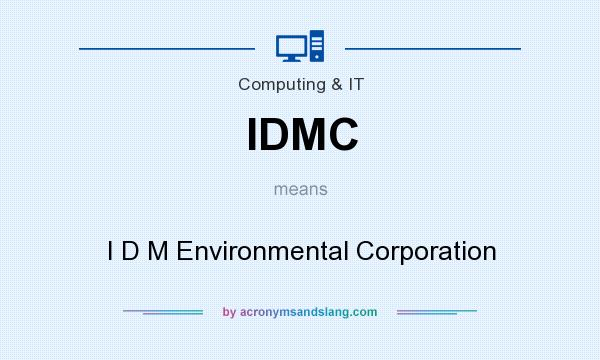 What does IDMC mean? It stands for I D M Environmental Corporation