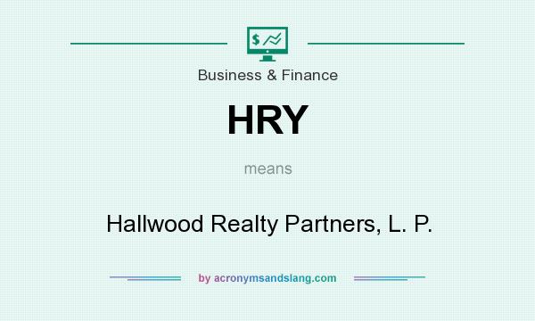 What does HRY mean? It stands for Hallwood Realty Partners, L. P.