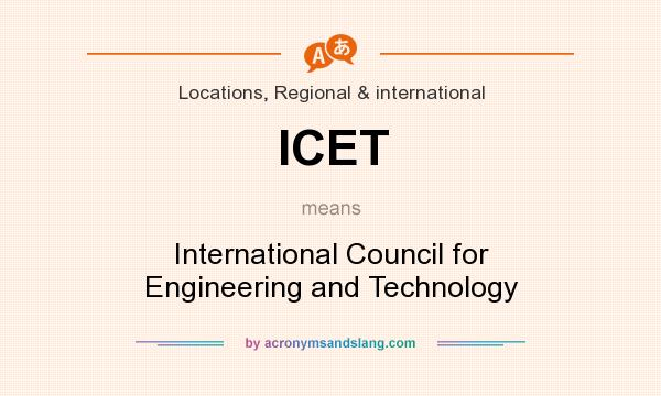 What does ICET mean? It stands for International Council for Engineering and Technology