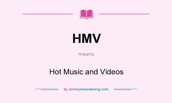 What does HMV mean? It stands for Hot Music and Videos