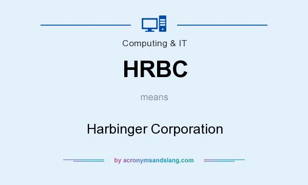 What does HRBC mean? It stands for Harbinger Corporation