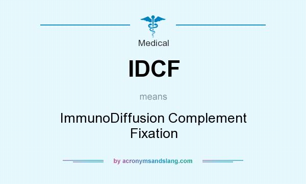 What does IDCF mean? It stands for ImmunoDiffusion Complement Fixation
