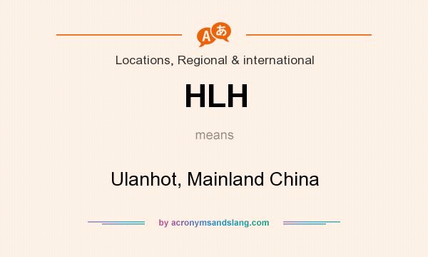 What does HLH mean? It stands for Ulanhot, Mainland China