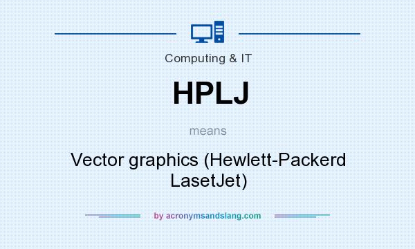 What does HPLJ mean? It stands for Vector graphics (Hewlett-Packerd LasetJet)