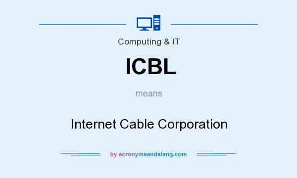 What does ICBL mean? It stands for Internet Cable Corporation