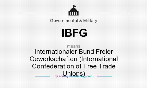 What does IBFG mean? It stands for Internationaler Bund Freier Gewerkschaften (International Confederation of Free Trade Unions)