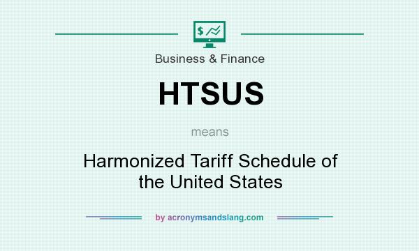 What does HTSUS mean? It stands for Harmonized Tariff Schedule of the United States