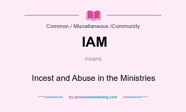 What does IAM mean? It stands for Incest and Abuse in the Ministries