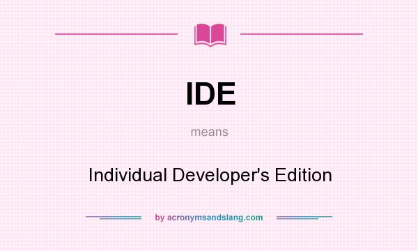 What does IDE mean? It stands for Individual Developer`s Edition
