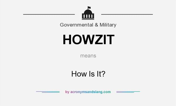 What does HOWZIT mean? It stands for How Is It?