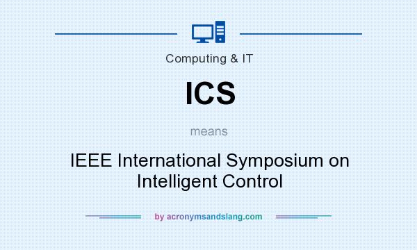 What does ICS mean? It stands for IEEE International Symposium on Intelligent Control