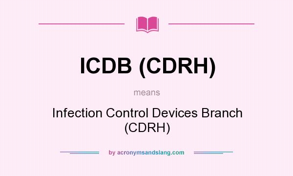 What does ICDB (CDRH) mean? It stands for Infection Control Devices Branch (CDRH)
