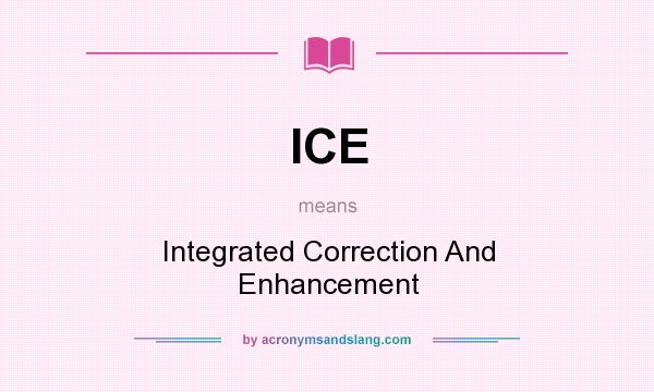 What does ICE mean? It stands for Integrated Correction And Enhancement