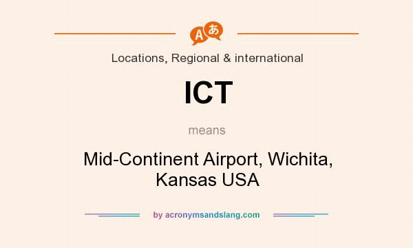 What does ICT mean? It stands for Mid-Continent Airport, Wichita, Kansas USA