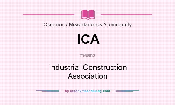 What does ICA mean? It stands for Industrial Construction Association